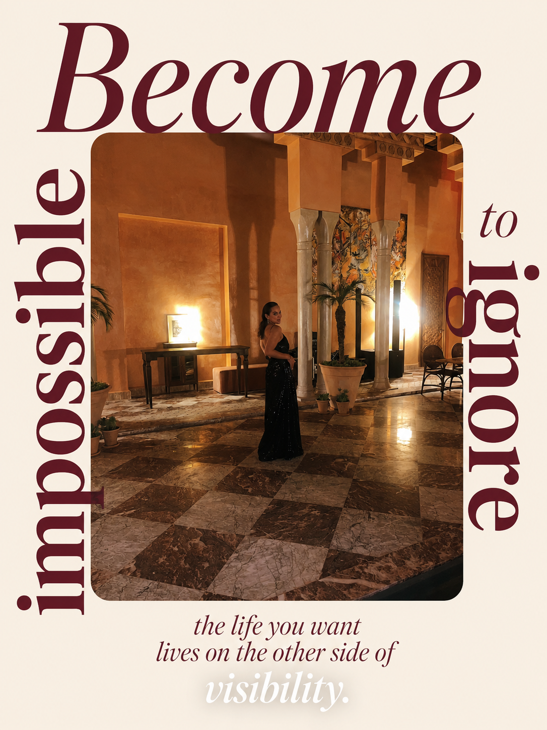 Become impossible to ignore — the life you want lives on the other side of visibility.